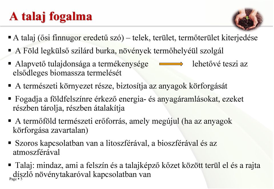 érkező energia- és anyagáramlásokat, ezeket részben tárolja, részben átalakítja A termőföld természeti erőforrás, amely megújul (ha az anyagok körforgása zavartalan) Szoros