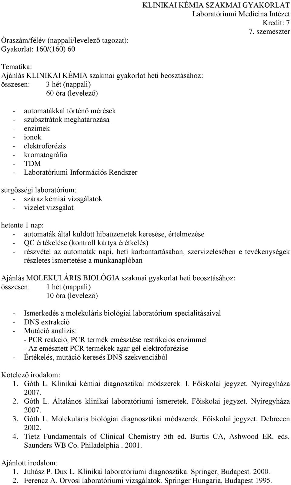 ionok - elektroforézis - kromatográfia - TDM - Laboratóriumi Információs Rendszer sürgősségi laboratórium: - száraz kémiai vizsgálatok - vizelet vizsgálat hetente 1 nap: - automaták által küldött