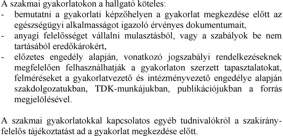 rendelkezéseknek megfelelően felhasználhatják a gyakorlaton szerzett tapasztalatokat, felméréseket a gyakorlatvezető és intézményvezető engedélye alapján