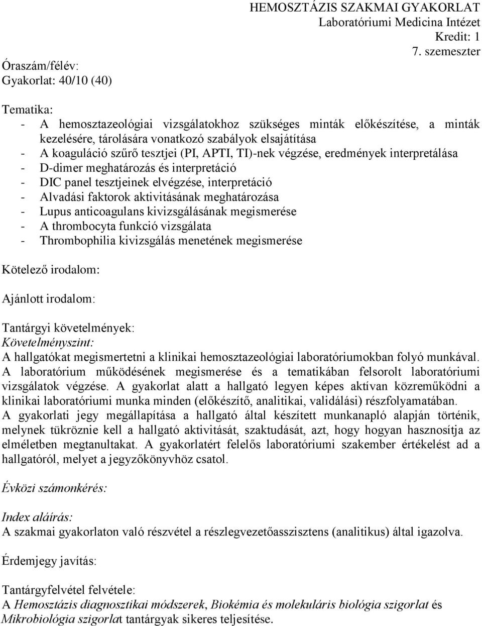 TI)-nek végzése, eredmények interpretálása - D-dimer meghatározás és interpretáció - DIC panel tesztjeinek elvégzése, interpretáció - Alvadási faktorok aktivitásának meghatározása - Lupus