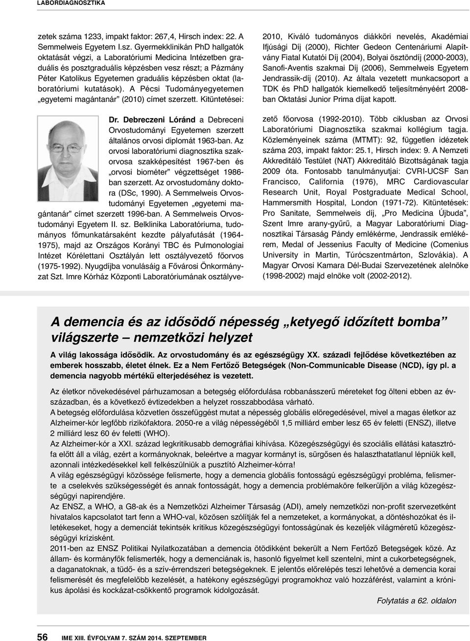 Gyermekklinikán PhD hallgatók oktatását végzi, a Laboratóriumi Medicina Intézetben graduális és posztgraduális képzésben vesz részt; a Pázmány Péter Katolikus Egyetemen graduális képzésben oktat