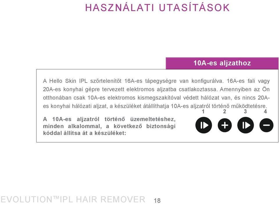 Amennyiben az Ön otthonában csak 10A-es elektromos kismegszakítóval védett hálózat van, és nincs 20Aes konyhai hálózati aljzat, a