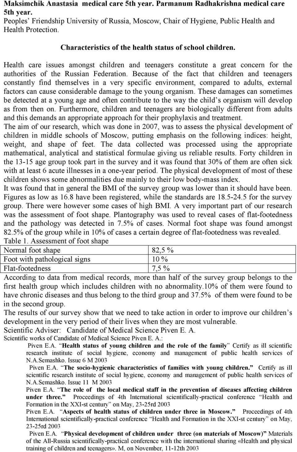 Because of the fact that children and teenagers constantly find themselves in a very specific environment, compared to adults, external factors can cause considerable damage to the young organism.