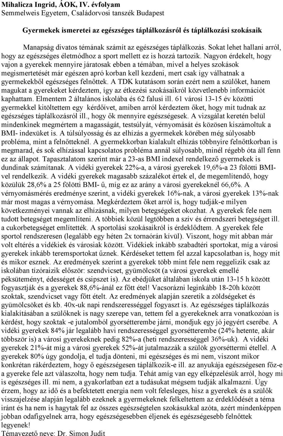 Sokat lehet hallani arról, hogy az egészséges életmódhoz a sport mellett ez is hozzá tartozik.