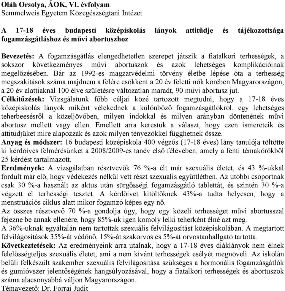 elengedhetetlen szerepet játszik a fiatalkori terhességek, a sokszor következményes művi abortuszok és azok lehetséges komplikációinak megelőzésében.