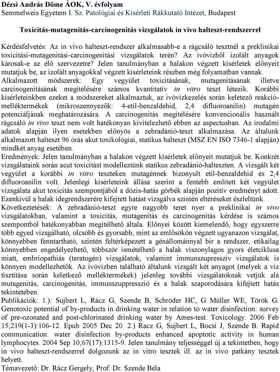 tesztnél a preklinikai toxicitási-mutagenitási-carcinogenitási vizsgálatok terén? Az ivóvízből izolált anyagok károsak-e az élő szervezetre?