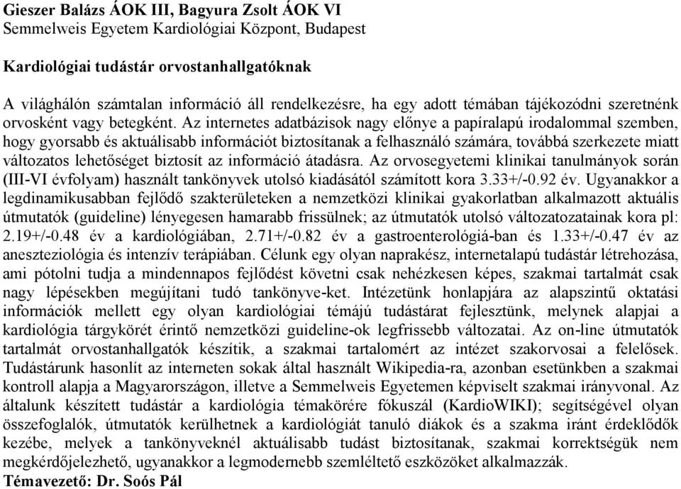 Az internetes adatbázisok nagy előnye a papíralapú irodalommal szemben, hogy gyorsabb és aktuálisabb információt biztosítanak a felhasználó számára, továbbá szerkezete miatt változatos lehetőséget