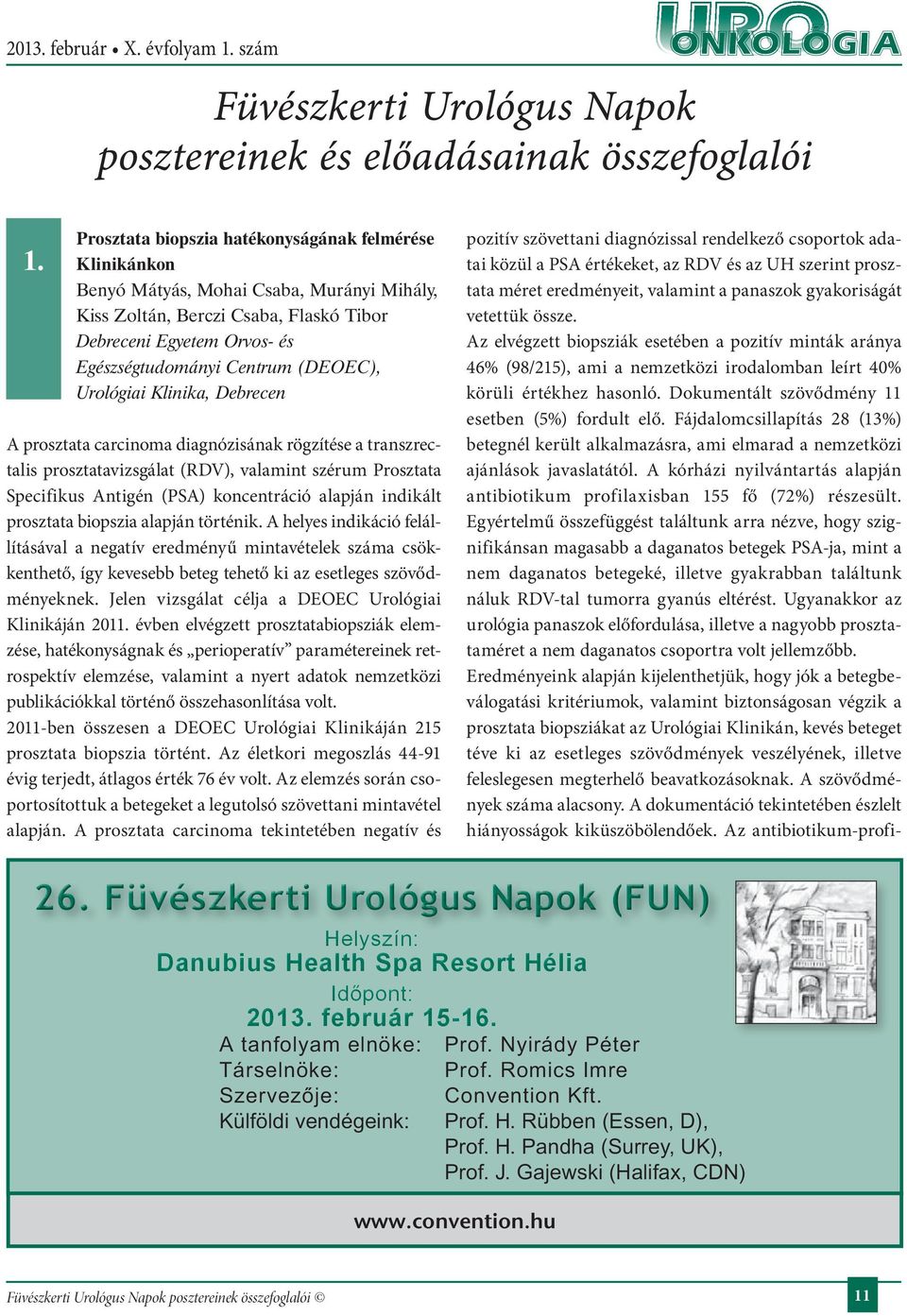 (DEOEC), Urológiai Klinika, Debrecen A prosztata carcinoma diagnózisának rögzítése a transzrectalis prosztatavizsgálat (RDV), valamint szérum Prosztata Specifikus Antigén (PSA) koncentráció alapján