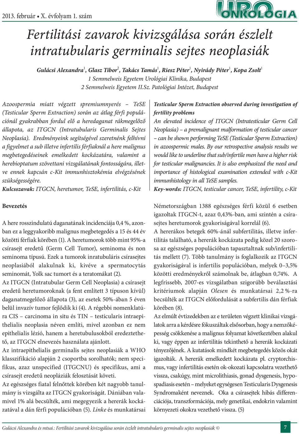 Patológiai Intézet, Azoospermia miatt végzett spremiumnyerés TeSE (Testicular Sperm Extraction) során az átlag férfi populációnál gyakrabban fordul elő a heredaganat rákmegelőző állapota, az ITGCN