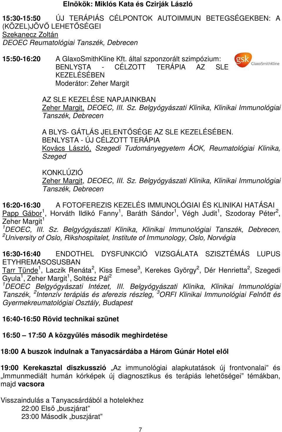 Belgyógyászati Klinika, Klinikai Immunológiai Tanszék, Debrecen A BLYS- GÁTLÁS JELENTŐSÉGE AZ SLE KEZELÉSÉBEN.