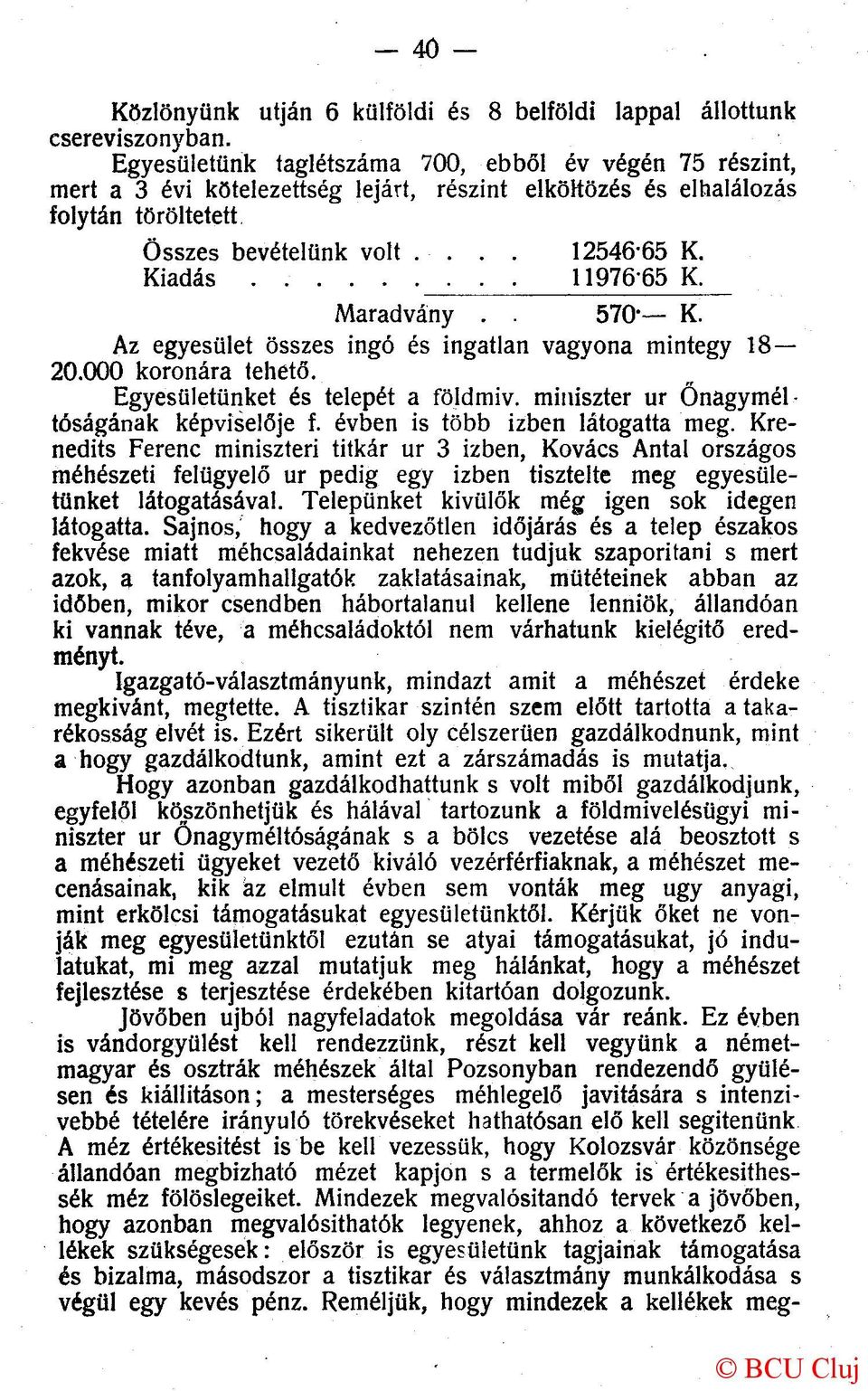 . 1197665 K. Maradvány.. 570* K. Az egyesület összes ingó és ingatlan vagyona mintegy 18 20.000 koronára tehető. Egyesületünket és telepét a földmiv. miniszter ur Őnagyméltóságának képviselője f.