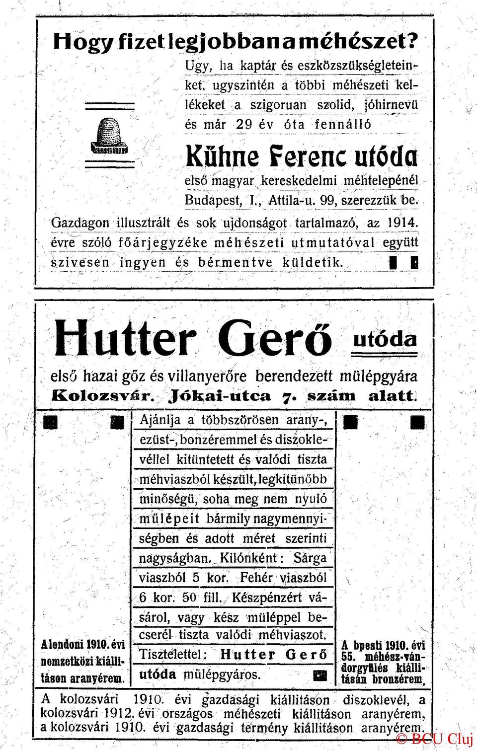 99, szerezzük be. Gazdagon illusztrált és sok újdonságot tartalmazó, az 1914. évre szóló főárjegjzéke méhészeti útmutatóval együtt szívesen ingyen és bérmentve küldetik.