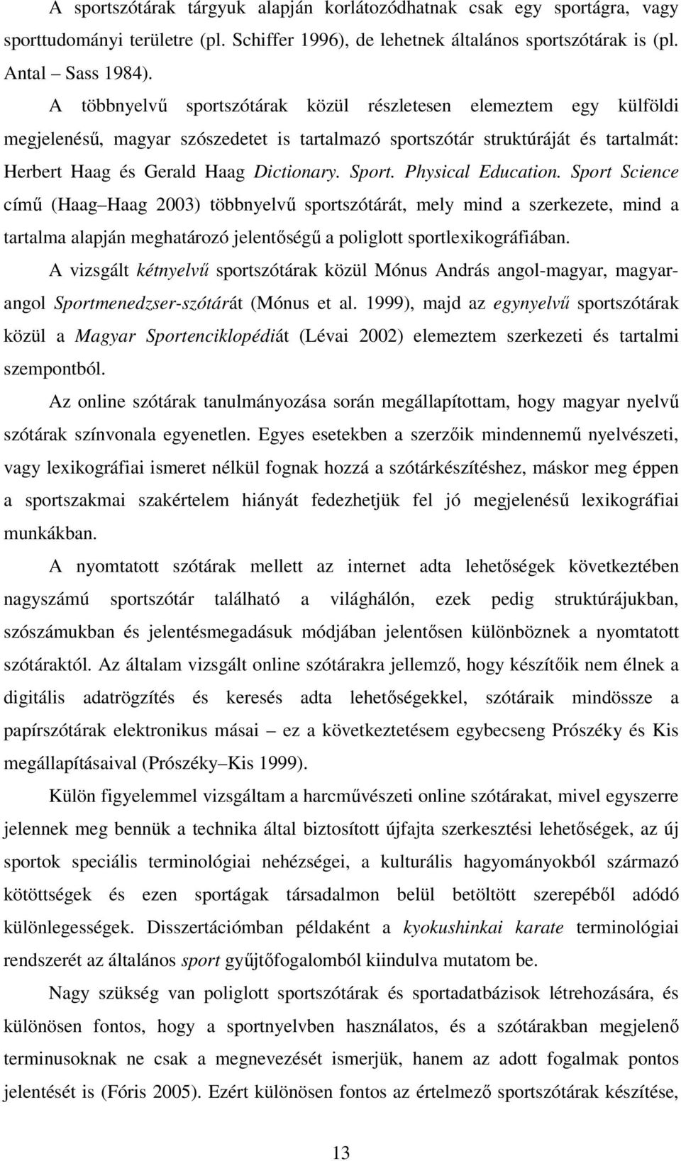 Physical Education. Sport Science című (Haag Haag 2003) többnyelvű sportszótárát, mely mind a szerkezete, mind a tartalma alapján meghatározó jelentőségű a poliglott sportlexikográfiában.