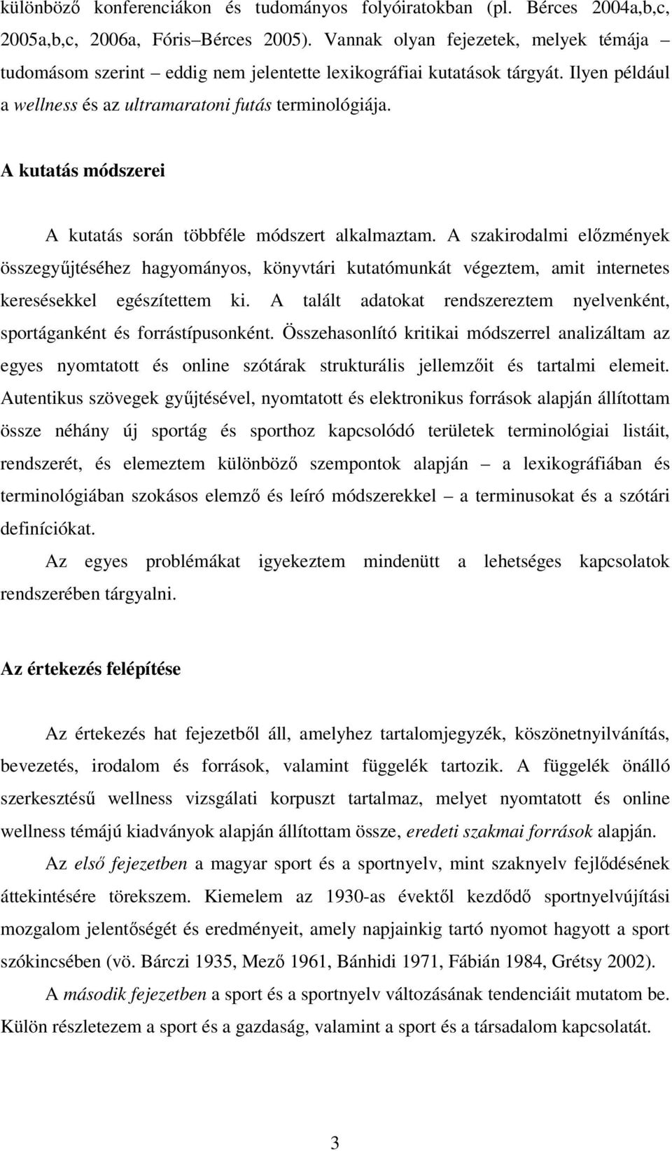 A kutatás módszerei A kutatás során többféle módszert alkalmaztam.