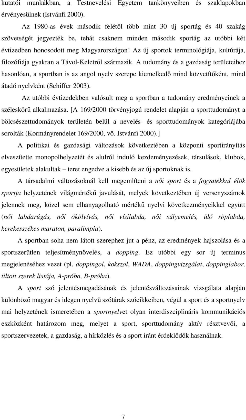 Az új sportok terminológiája, kultúrája, filozófiája gyakran a Távol-Keletről származik.