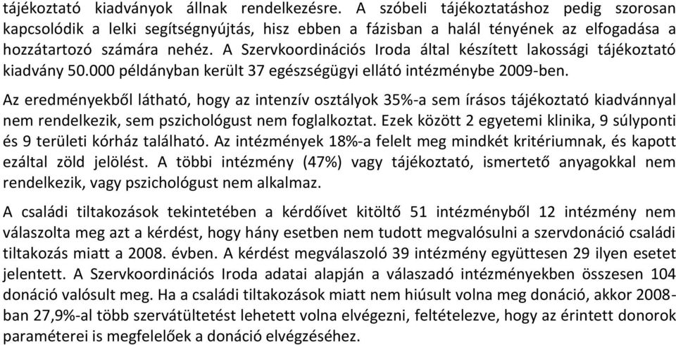 A Szervkoordinációs Iroda által készített lakossági tájékoztató kiadvány 50.000 példányban került 37 egészségügyi ellátó intézménybe 2009-ben.