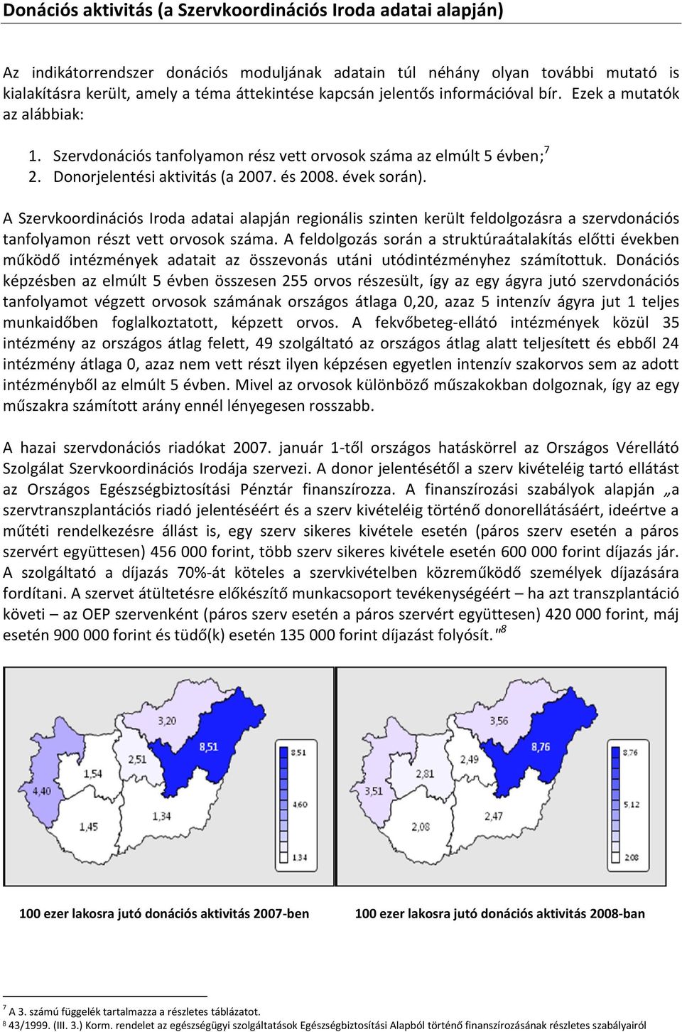 A Szervkoordinációs Iroda adatai alapján regionális szinten került feldolgozásra a szervdonációs tanfolyamon részt vett orvosok száma.