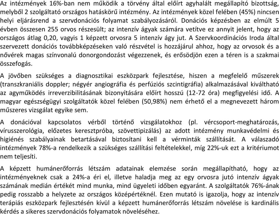 Donációs képzésben az elmúlt 5 évben összesen 255 orvos részesült; az intenzív ágyak számára vetítve ez annyit jelent, hogy az országos átlag 0,20, vagyis 1 képzett orvosra 5 intenzív ágy jut.