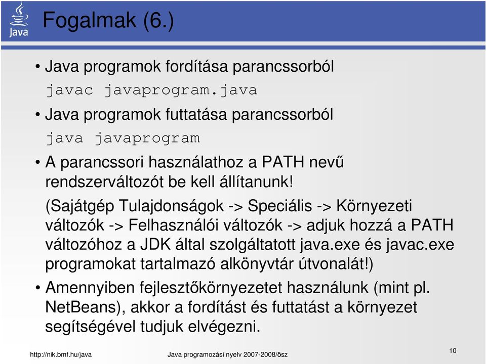 (Sajátgép Tulajdonságok -> Speciális -> Környezeti változók -> Felhasználói változók -> adjuk hozzá a PATH változóhoz a JDK által