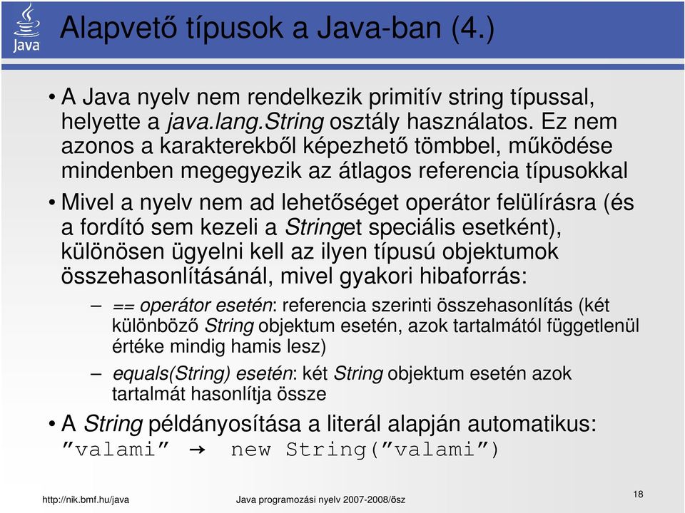 Stringet speciális esetként), különösen ügyelni kell az ilyen típusú objektumok összehasonlításánál, mivel gyakori hibaforrás: == operátor esetén: referencia szerinti összehasonlítás (két