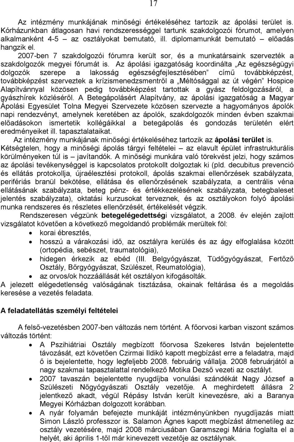 2007-ben 7 szakdolgozói fórumra került sor, és a munkatársaink szervezték a szakdolgozók megyei fórumát is.