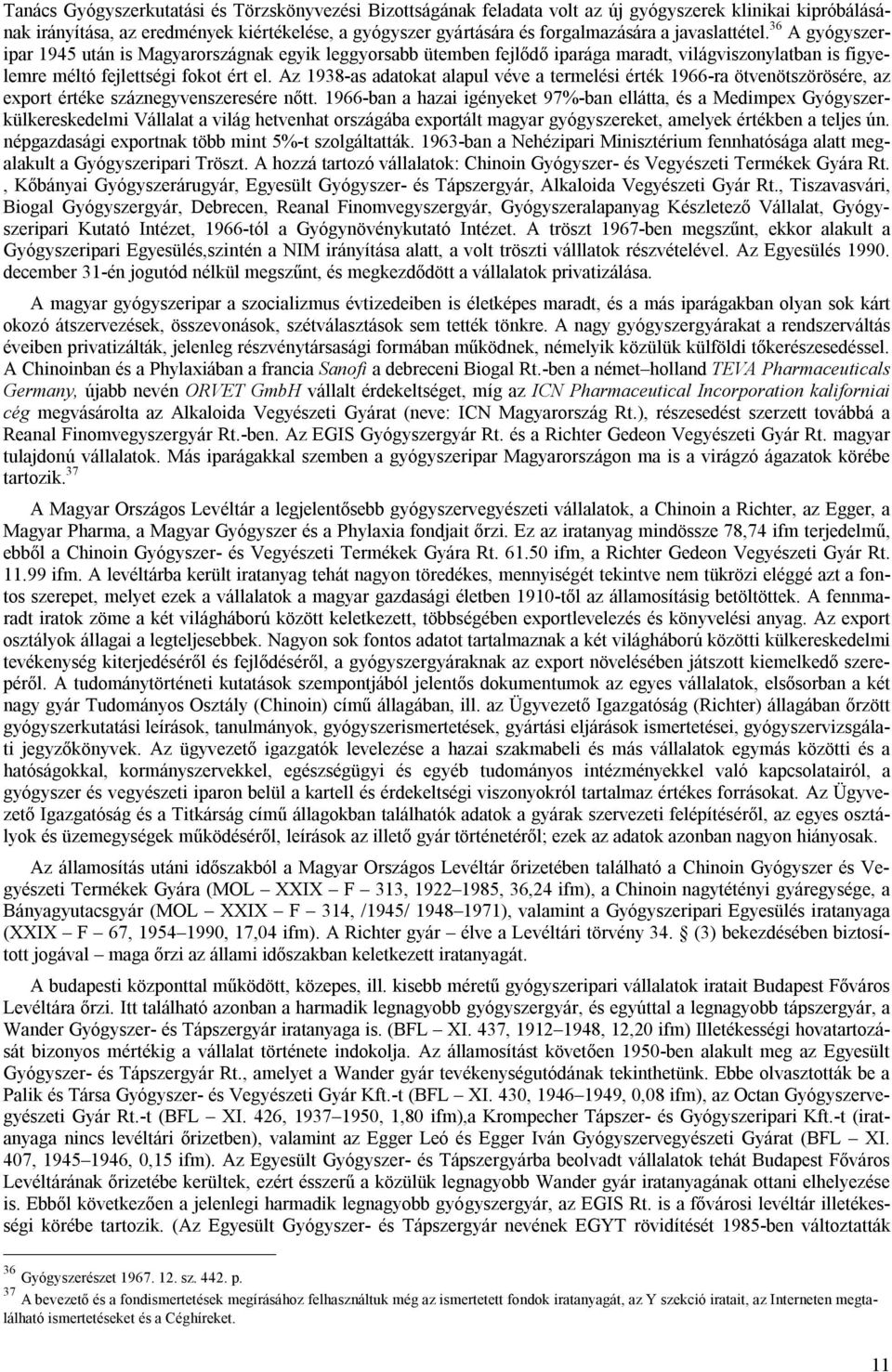 Az 1938-as adatokat alapul véve a termelési érték 1966-ra ötvenötszörösére, az export értéke száznegyvenszeresére nőtt.