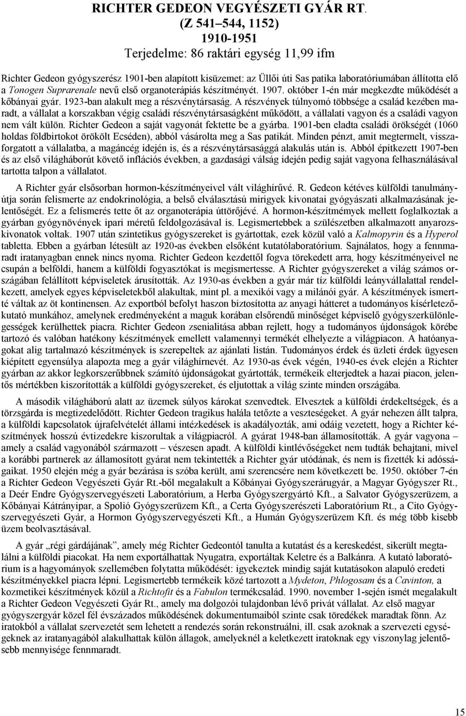 Suprarenale nevű első organoterápiás készítményét. 1907. október 1-én már megkezdte működését a kőbányai gyár. 1923-ban alakult meg a részvénytársaság.