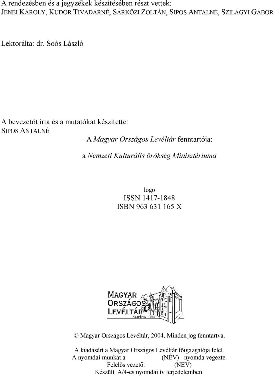 Soós László A bevezetőt írta és a mutatókat készítette: SIPOS ANTALNÉ A Magyar Országos Levéltár fenntartója: a Nemzeti Kulturális örökség