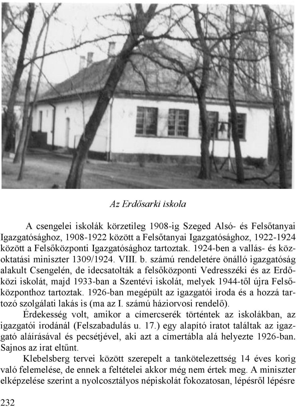 számú rendeletére önálló igazgatóság alakult Csengelén, de idecsatolták a felsőközponti Vedresszéki és az Erdőközi iskolát, majd 1933-ban a Szentévi iskolát, melyek 1944-től újra Felsőközponthoz