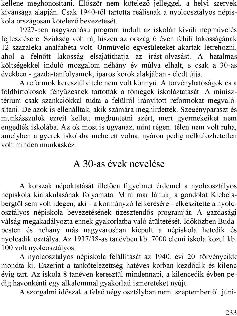 Önművelő egyesületeket akartak létrehozni, ahol a felnőtt lakosság elsajátíthatja az írást-olvasást.