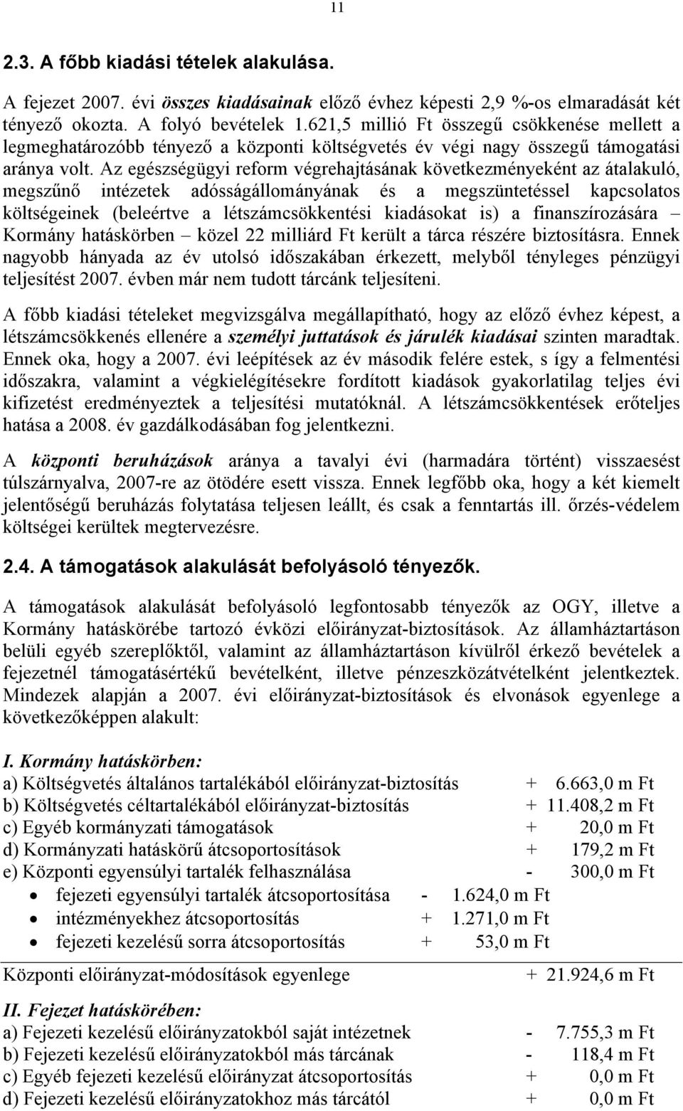 Az egészségügyi reform végrehajtásának következményeként az átalakuló, megszűnő intézetek adósságállományának és a megszüntetéssel kapcsolatos költségeinek (beleértve a létszámcsökkentési kiadásokat