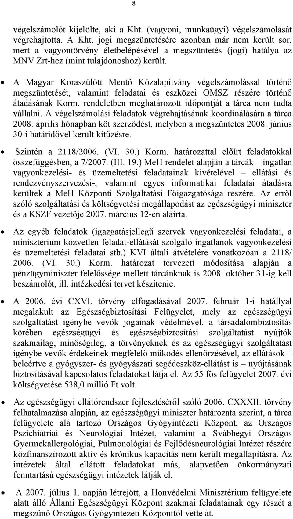 A Magyar Koraszülött Mentő Közalapítvány végelszámolással történő megszüntetését, valamint feladatai és eszközei OMSZ részére történő átadásának Korm.