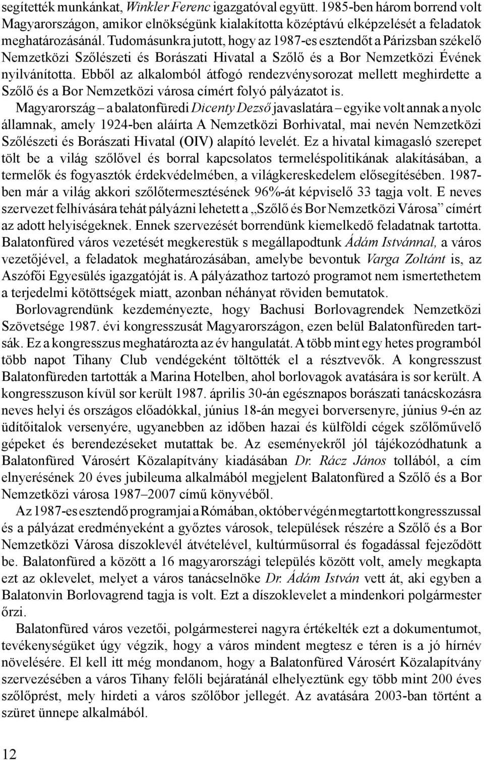 Ebből az alkalomból átfogó rendezvénysorozat mellett meghirdette a Szőlő és a Bor Nemzetközi városa címért folyó pályázatot is.