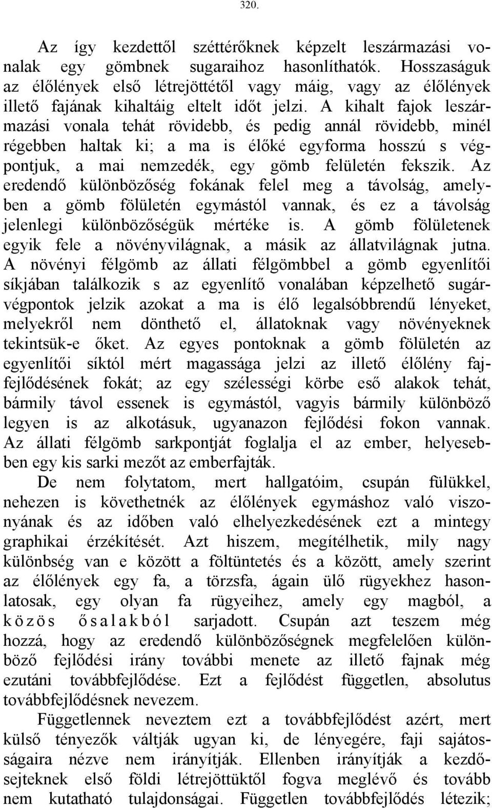 A kihalt fajok leszármazási vonala tehát rövidebb, és pedig annál rövidebb, minél régebben haltak ki; a ma is élőké egyforma hosszú s végpontjuk, a mai nemzedék, egy gömb felületén fekszik.