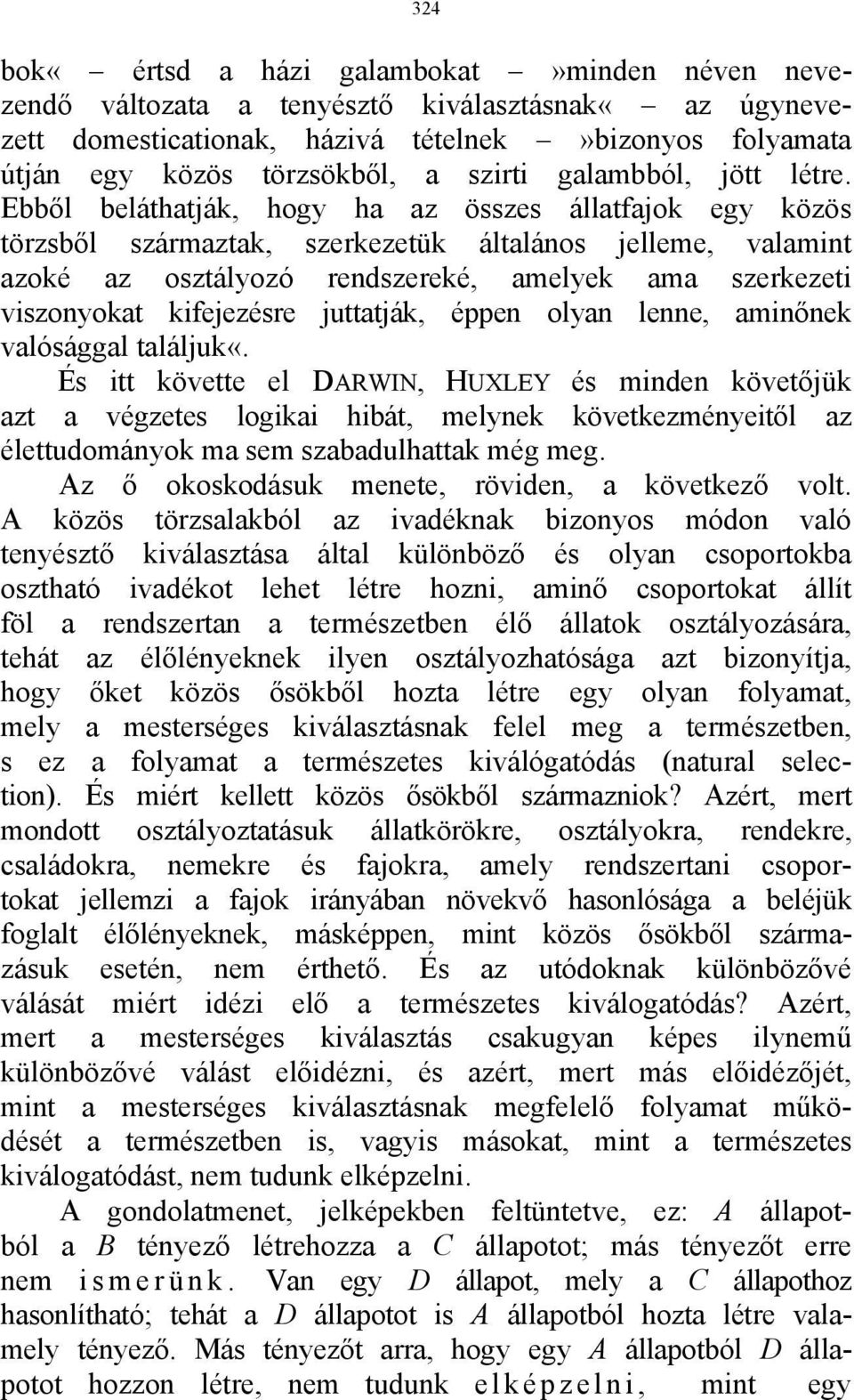 Ebből beláthatják, hogy ha az összes állatfajok egy közös törzsből származtak, szerkezetük általános jelleme, valamint azoké az osztályozó rendszereké, amelyek ama szerkezeti viszonyokat kifejezésre