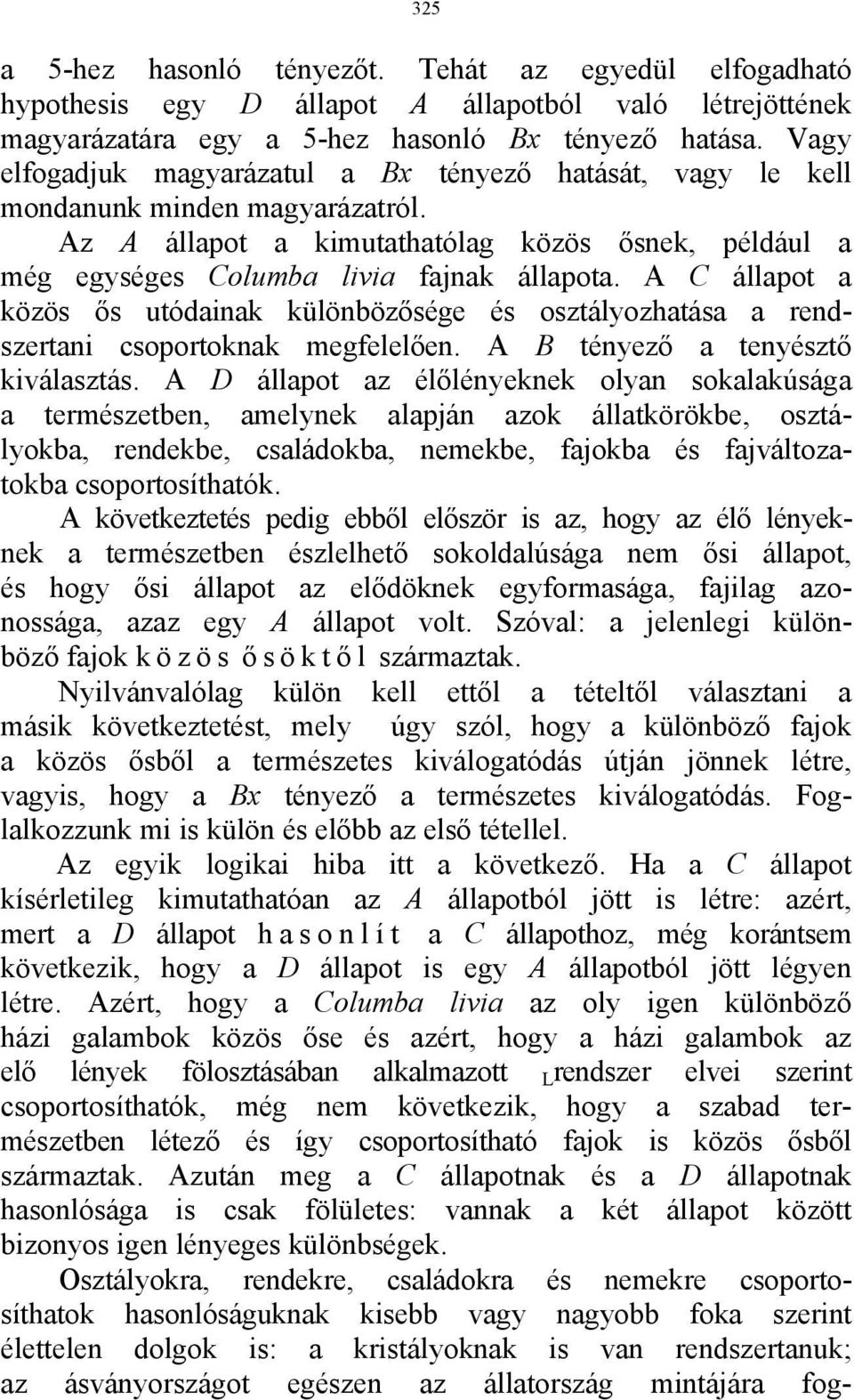 A C állapot a közös ős utódainak különbözősége és osztályozhatása a rendszertani csoportoknak megfelelően. A Β tényező a tenyésztő kiválasztás.