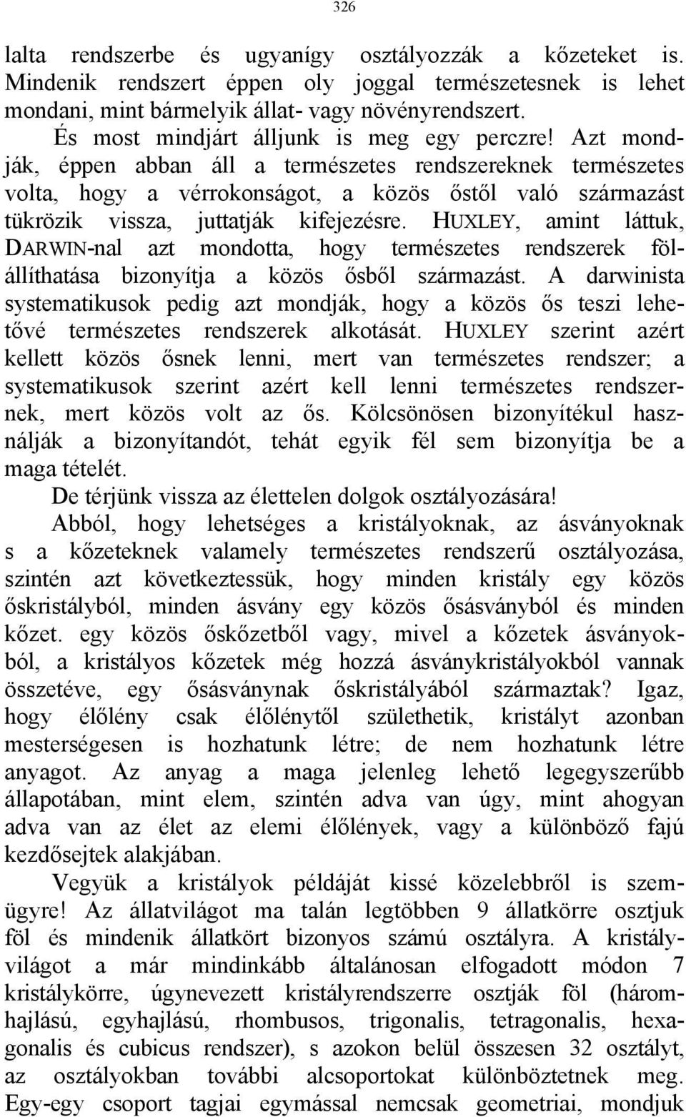 Azt mondják, éppen abban áll a természetes rendszereknek természetes volta, hogy a vérrokonságot, a közös őstől való származást tükrözik vissza, juttatják kifejezésre.