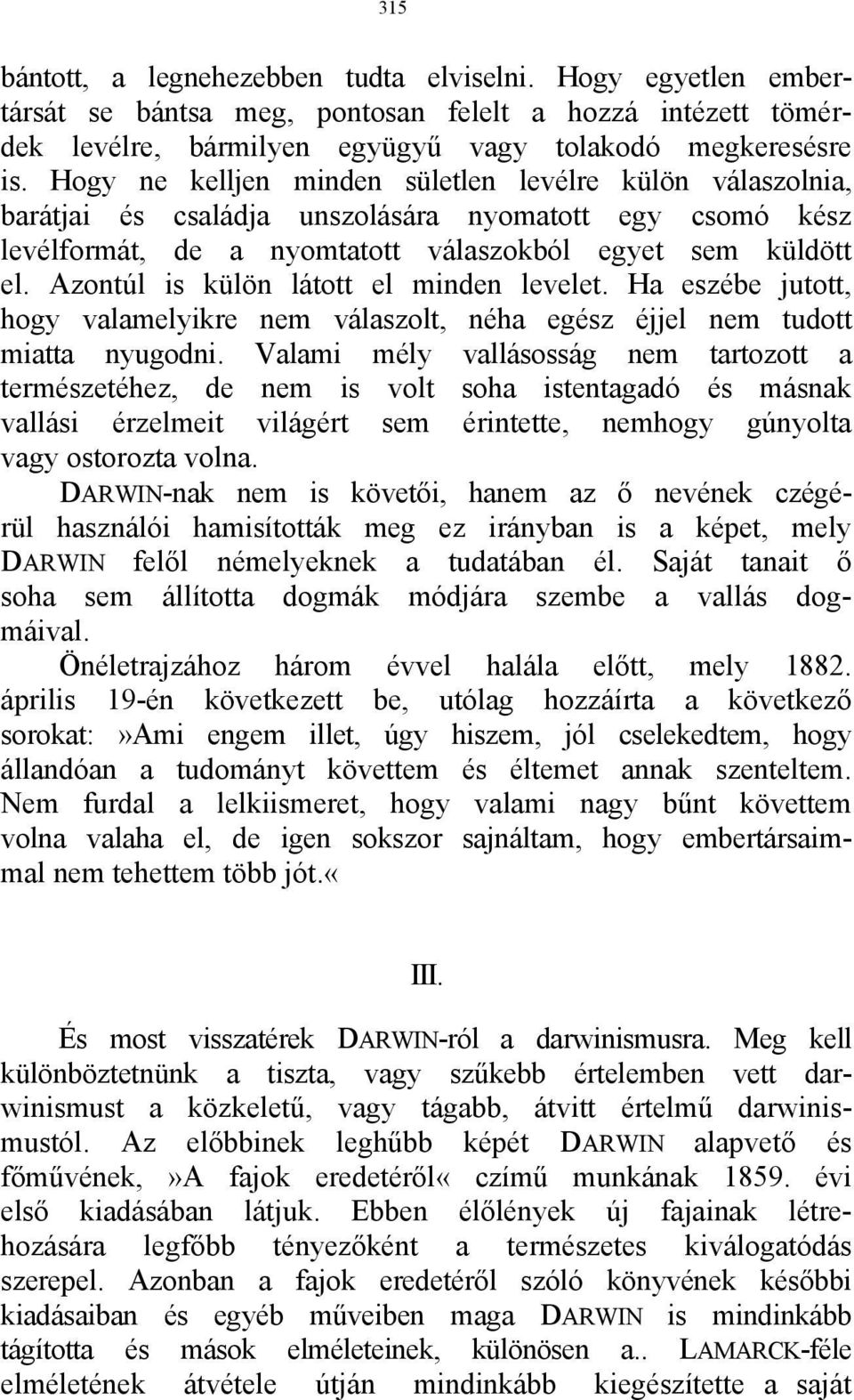 Azontúl is külön látott el minden levelet. Ha eszébe jutott, hogy valamelyikre nem válaszolt, néha egész éjjel nem tudott miatta nyugodni.