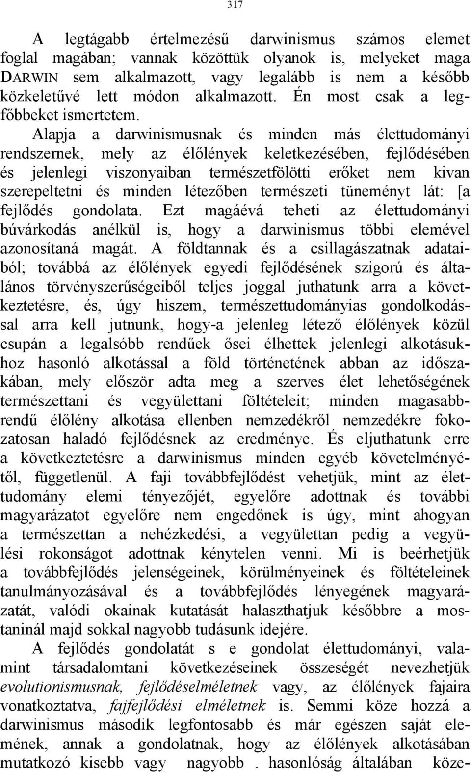 Alapja a darwinismusnak és minden más élettudományi rendszernek, mely az élőlények keletkezésében, fejlődésében és jelenlegi viszonyaiban természetfölötti erőket nem kivan szerepeltetni és minden