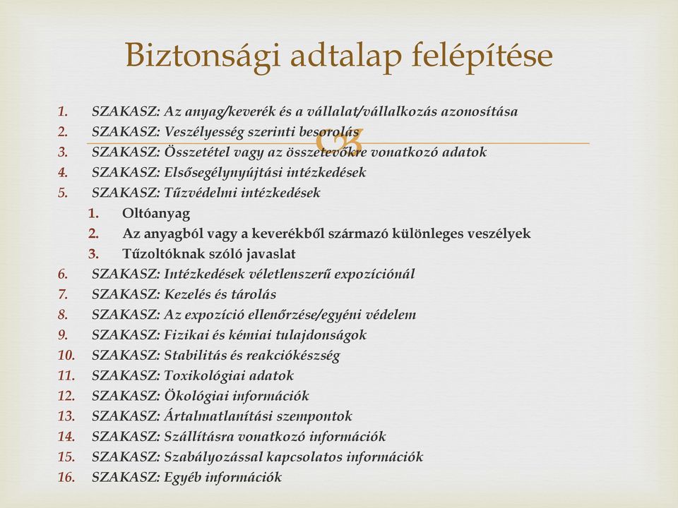 Az anyagból vagy a keverékből származó különleges veszélyek 3. Tűzoltóknak szóló javaslat 6. SZAKASZ: Intézkedések véletlenszerű expozíciónál 7. SZAKASZ: Kezelés és tárolás 8.