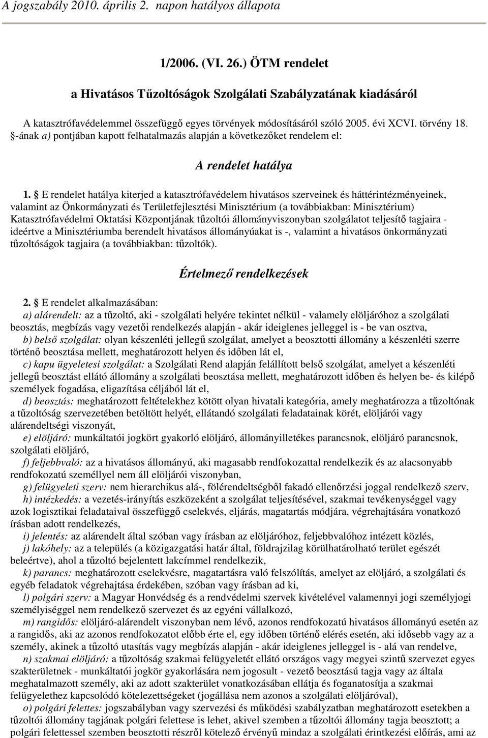 -ának a) pontjában kapott felhatalmazás alapján a következıket rendelem el: A rendelet hatálya 1.