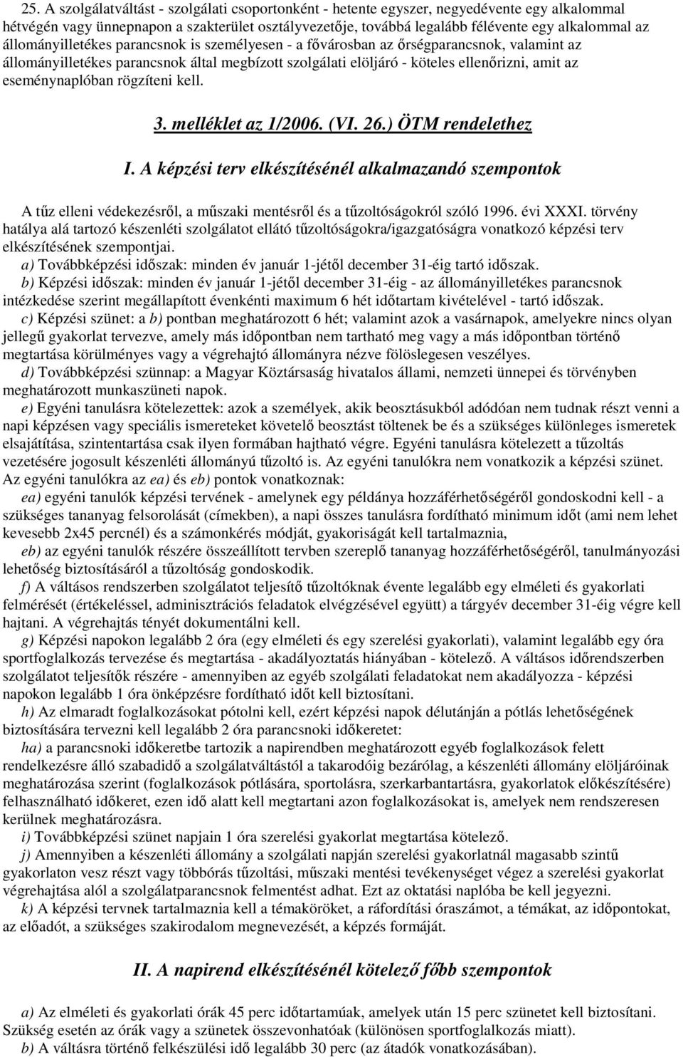 eseménynaplóban rögzíteni kell. 3. melléklet az 1/2006. (VI. 26.) ÖTM rendelethez I.