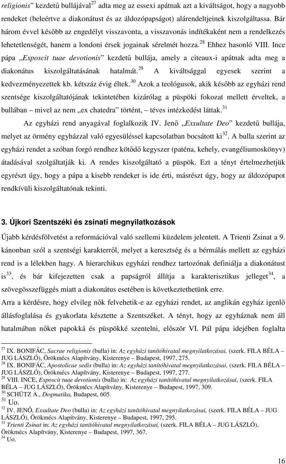 Ince pápa Exposcit tuae devotionis kezdető bullája, amely a citeaux-i apátnak adta meg a diakonátus kiszolgáltatásának hatalmát. 29 A kiváltsággal egyesek szerint a kedvezményezettek kb.