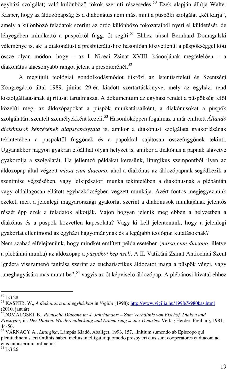 küldetését, de lényegében mindkettı a püspöktıl függ, ıt segíti.