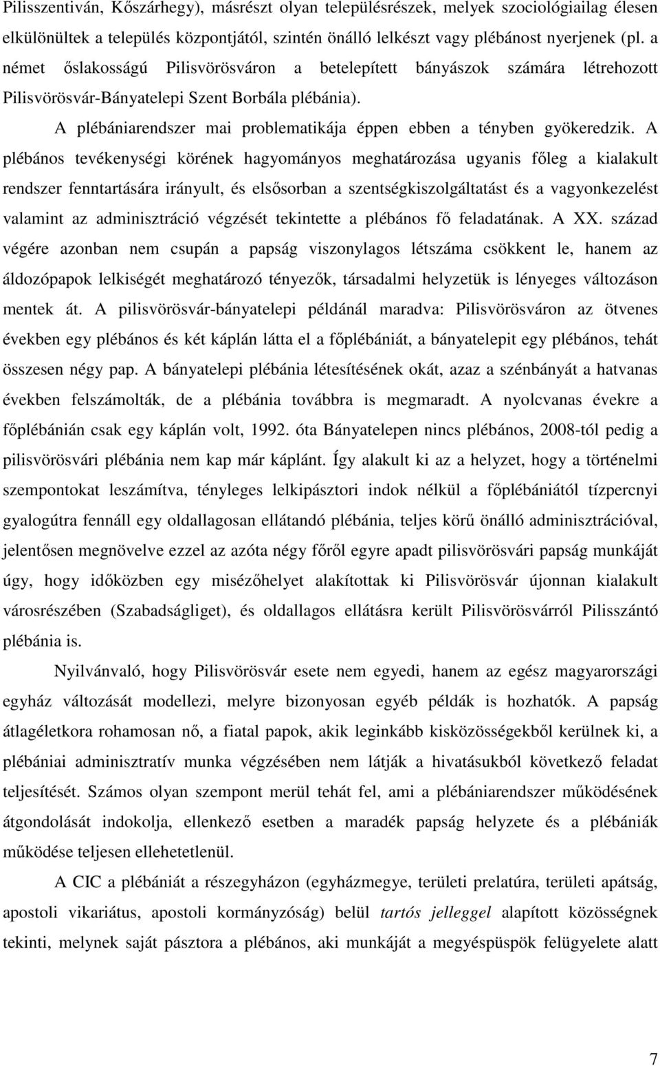 A plébániarendszer mai problematikája éppen ebben a tényben gyökeredzik.