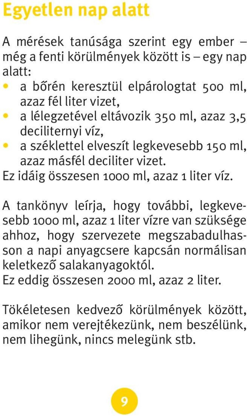 A tankönyv leírja, hogy további, legkevesebb 1000 ml, azaz 1 liter vízre van szüksége ahhoz, hogy szervezete megszabadulhasson a napi anyagcsere kapcsán normálisan