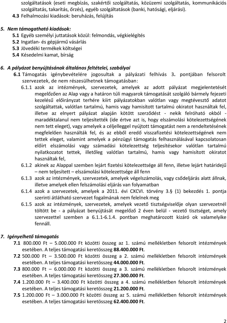 3 Jövedéki termékek költségei 5.4 Késedelmi kamat, bírság 6. A pályázat benyújtásának általános feltételei, szabályai 6.1 Támogatás igénybevételére jogosultak a pályázati felhívás 3.