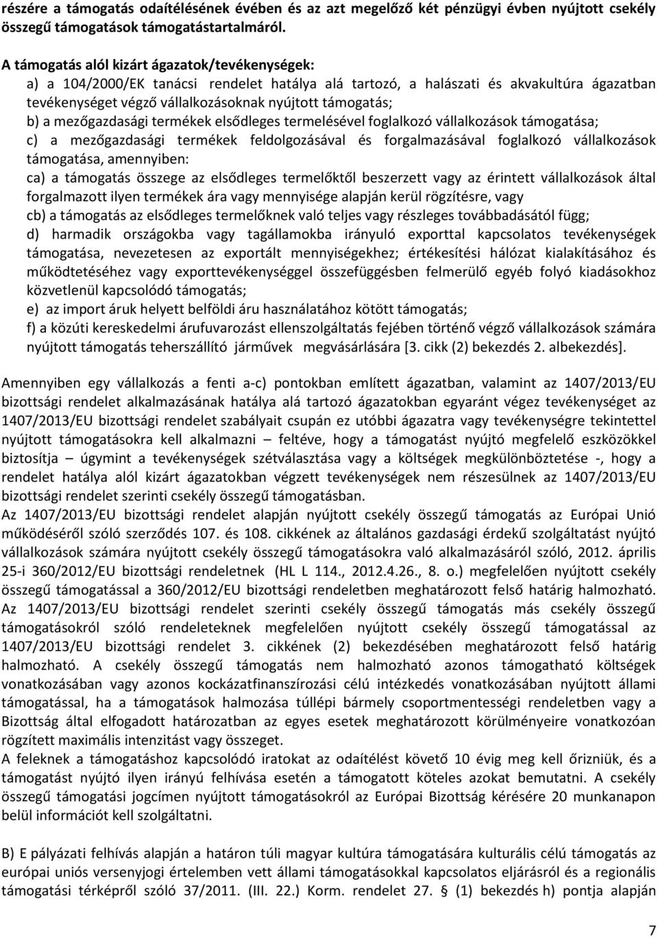 a mezőgazdasági termékek elsődleges termelésével foglalkozó vállalkozások támogatása; c) a mezőgazdasági termékek feldolgozásával és forgalmazásával foglalkozó vállalkozások támogatása, amennyiben: