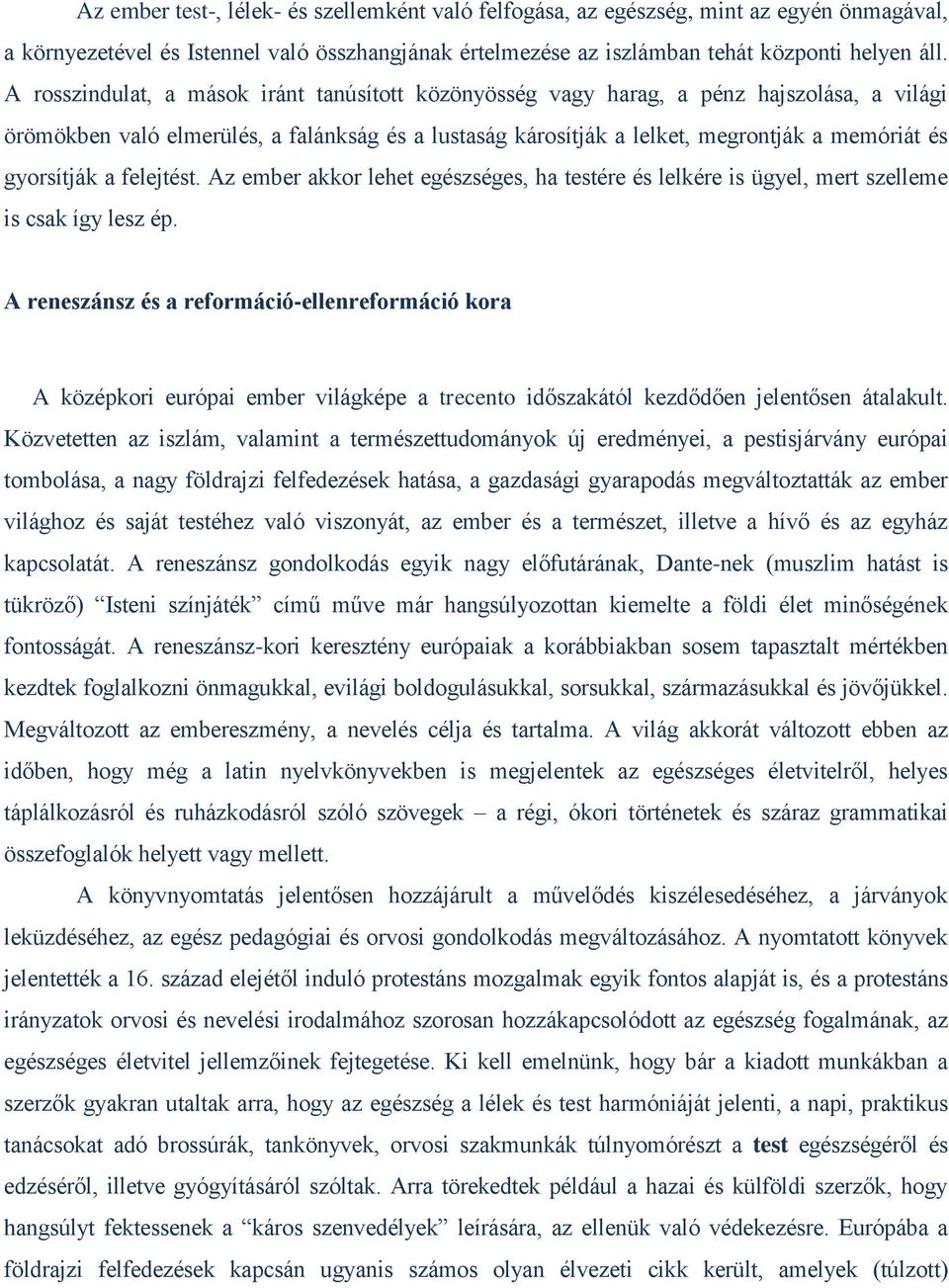 gyorsítják a felejtést. Az ember akkor lehet egészséges, ha testére és lelkére is ügyel, mert szelleme is csak így lesz ép.