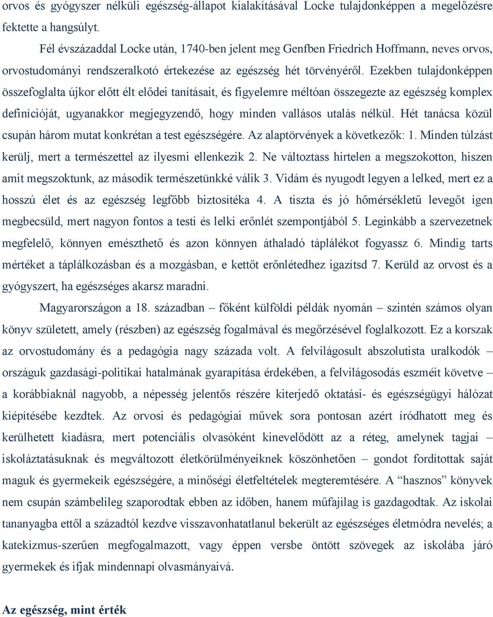 Ezekben tulajdonképpen összefoglalta újkor előtt élt elődei tanításait, és figyelemre méltóan összegezte az egészség komplex definícióját, ugyanakkor megjegyzendő, hogy minden vallásos utalás nélkül.